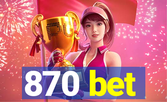 870 bet